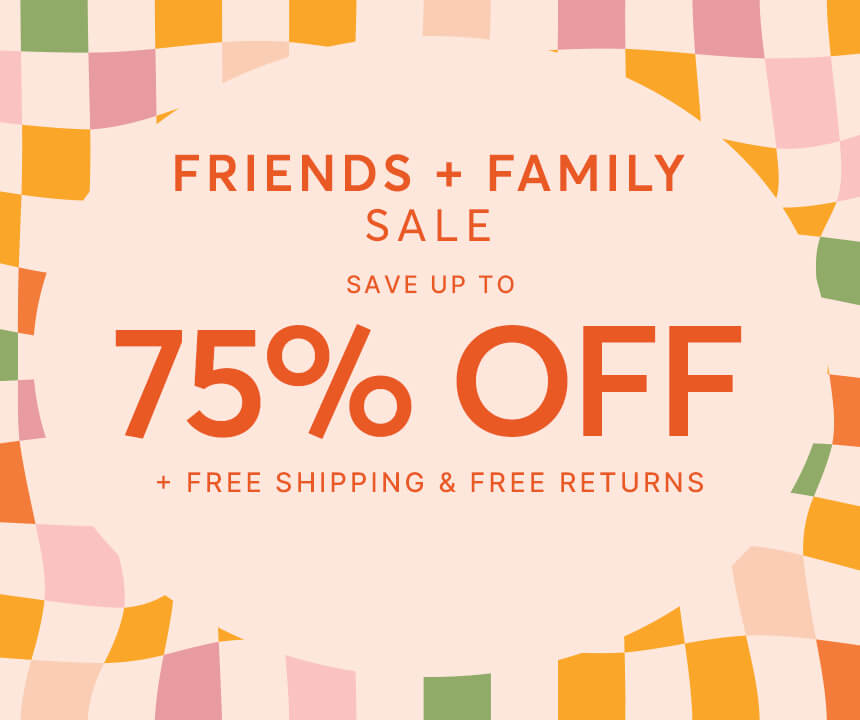 Friends + Family Sale