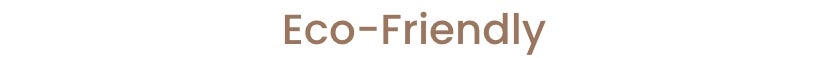 Eco Friendly